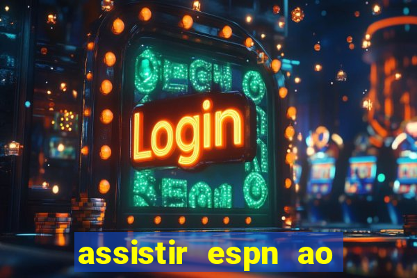 assistir espn ao vivo multicanais